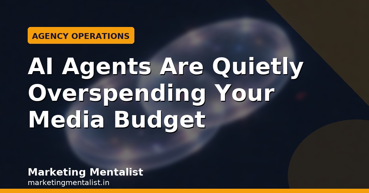AI Agents Are Quietly Overspending Your Media Budget