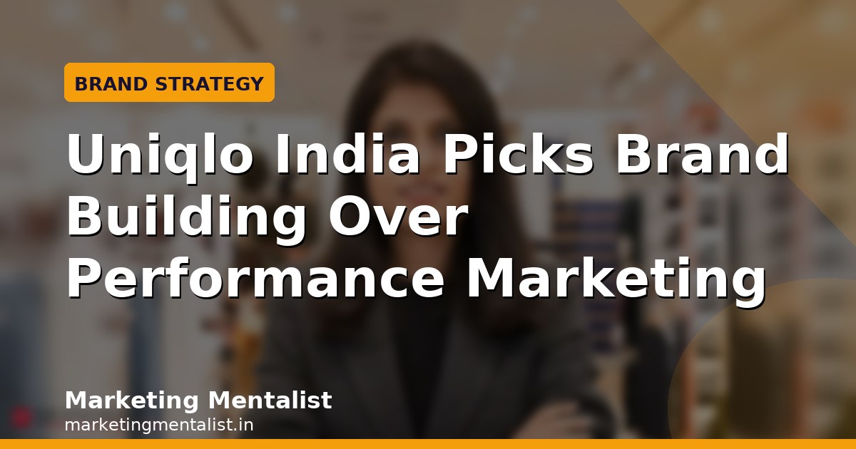 Uniqlo India Picks Brand Building Over Performance Marketing